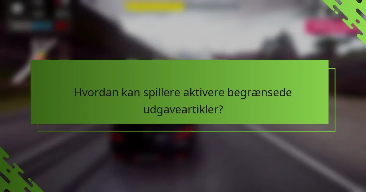 Hvordan kan spillere aktivere begrænsede udgaveartikler?