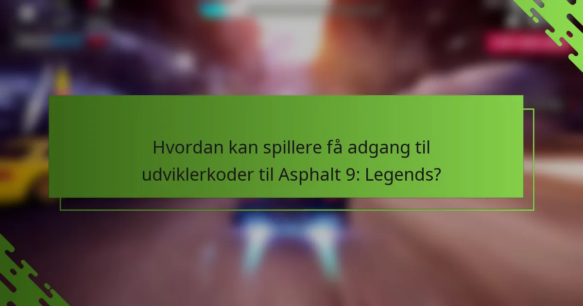 Hvordan kan spillere få adgang til udviklerkoder til Asphalt 9: Legends?