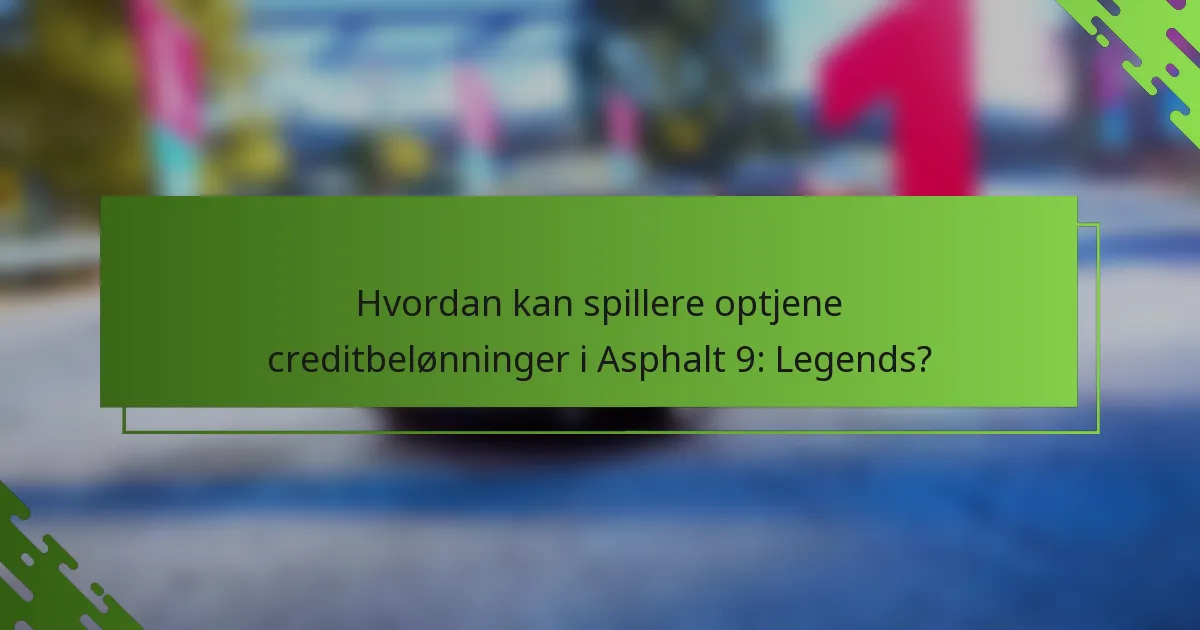 Hvordan kan spillere optjene creditbelønninger i Asphalt 9: Legends?