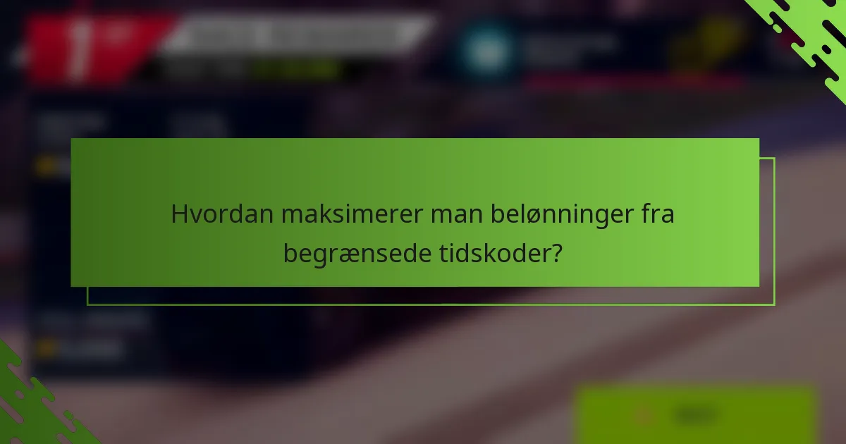 Hvordan maksimerer man belønninger fra begrænsede tidskoder?