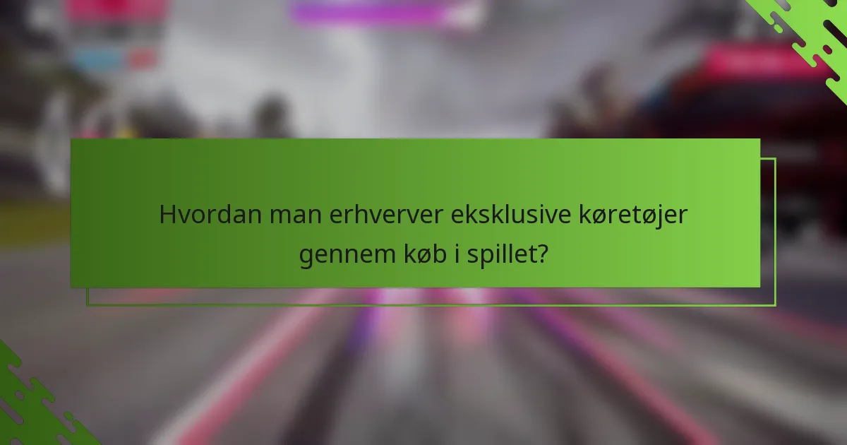 Hvordan man erhverver eksklusive køretøjer gennem køb i spillet?