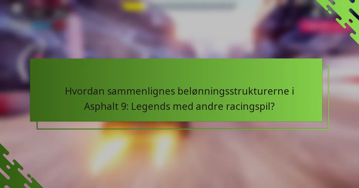 Hvordan sammenlignes belønningsstrukturerne i Asphalt 9: Legends med andre racingspil?