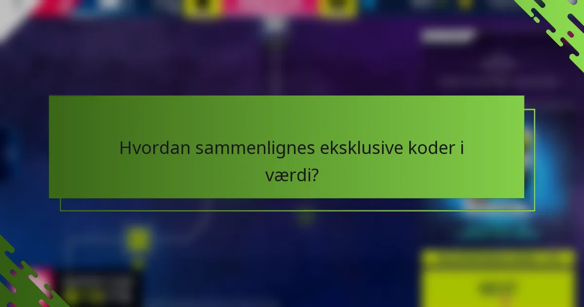 Hvordan sammenlignes eksklusive koder i værdi?