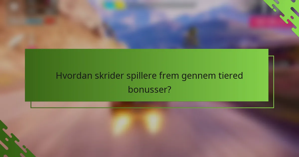 Hvordan skrider spillere frem gennem tiered bonusser?