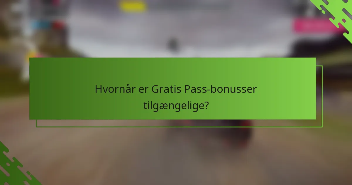Hvornår er Gratis Pass-bonusser tilgængelige?