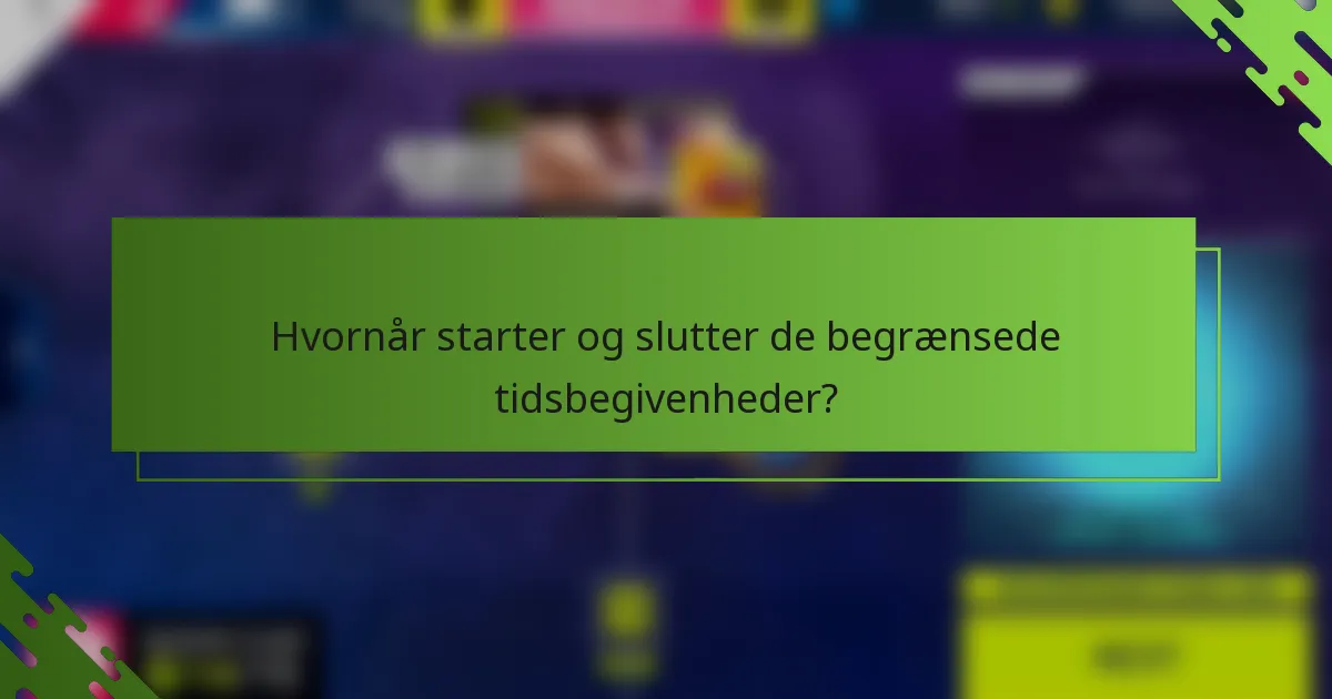 Hvornår starter og slutter de begrænsede tidsbegivenheder?